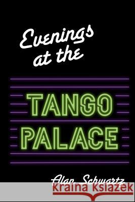 Evenings at the Tango Palace Alan Howard Schwartz 9780692485323 Alan Howard Schwartz - książka