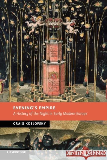 Evening's Empire: A History of the Night in Early Modern Europe Koslofsky, Craig 9780521721066 CAMBRIDGE UNIVERSITY PRESS - książka