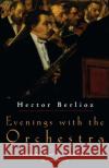 Evenings with the Orchestra Hector Berlioz Jacques Barzun 9780226043746 University of Chicago Press