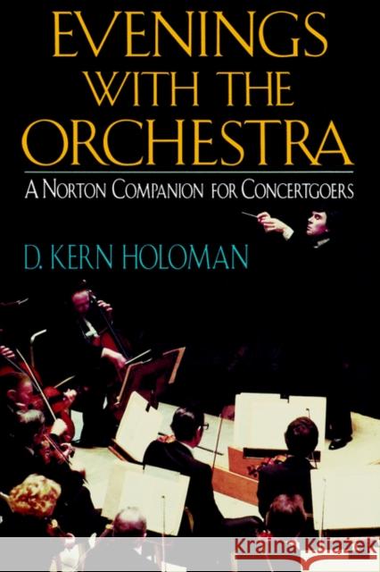 Evenings with the Orchestra: A Norton Companion for Concertgoers (First) Holoman, D. Kern 9780393029369 W. W. Norton & Company - książka