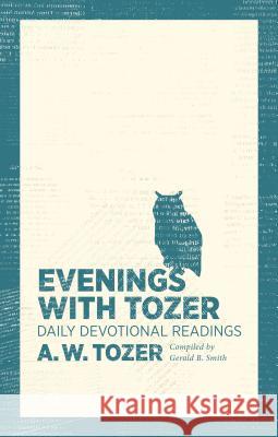 Evenings with Tozer: Daily Devotional Readings A. W. Tozer Gerald B. Smith 9781600667923 Moody Publishers - książka