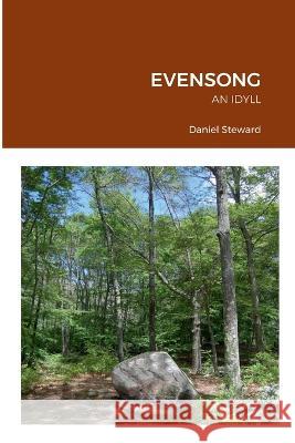 Evensong: An Idyll Daniel Steward 9781470996666 Lulu.com - książka