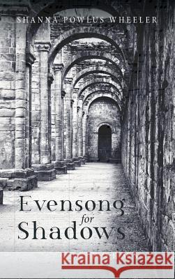 Evensong for Shadows Shanna Powlus Wheeler 9781532657238 Resource Publications (CA) - książka