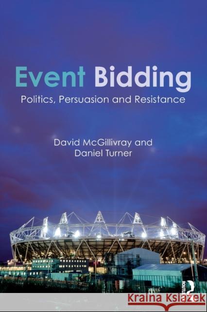 Event Bidding: Politics, Persuasion and Resistance David McGillivray Daniel Turner 9781138679283 Routledge - książka