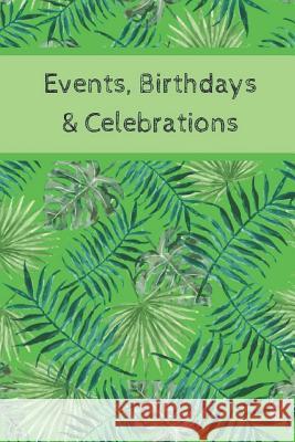 Event, Birthdays & Celebrations: Be Creative, Plan in Advance. Never Forget Weddings, Birthdays, Annual Events, Special Dates, Anniversaries, Importan Wtm Prints 9781794312722 Independently Published - książka