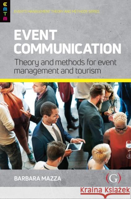 Event Communication: Theory and Methods for Event Management and Tourism Barbara (Associate Professor, Department of Communication and Social Research of the Sapienza University of Rome) Mazza 9781915097545 Goodfellow Publishers Limited - książka