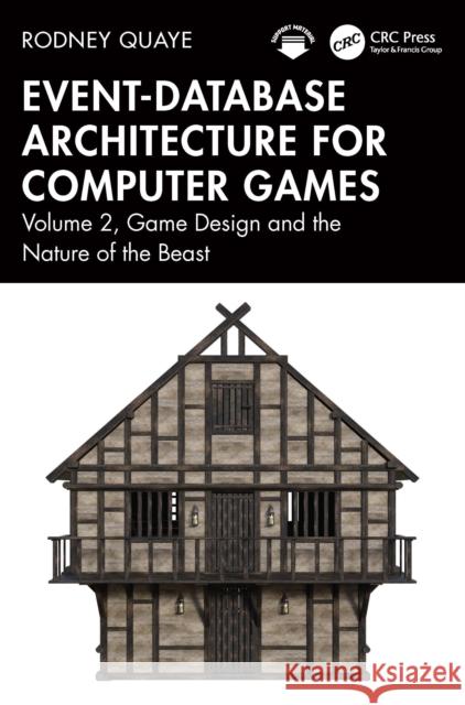 Event-Database Architecture for Computer Games: Volume 2, Game Design and the Nature of the Beast Rodney Quaye 9781032818078 CRC Press - książka