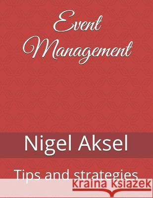 Event Management: Tips and Strategies Nigel Aksel 9781091752597 Independently Published - książka