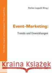 Event-Marketing: Trends Und Entwicklungen Luppold, Stefan 9783896735898 Wissenschaft & Praxis - książka