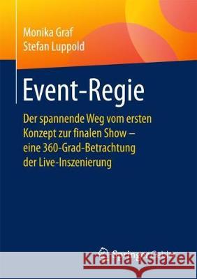 Event-Regie: Der Spannende Weg Vom Ersten Konzept Zur Finalen Show - Eine 360-Grad-Betrachtung Der Live-Inszenierung Graf, Monika 9783658203498 Springer Gabler - książka