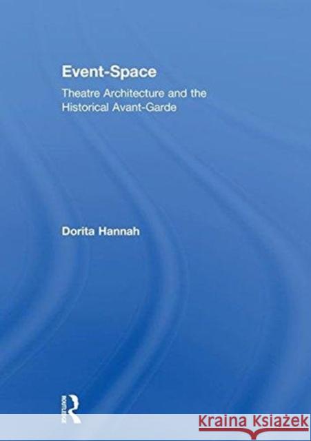 Event-Space: Theatre Architecture and the Historical Avant-Garde Dorita Hannah 9780415832168 Routledge - książka
