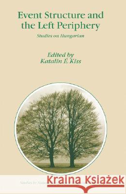 Event Structure and the Left Periphery: Studies on Hungarian Kiss, Katalin É. 9781402047534 Springer - książka