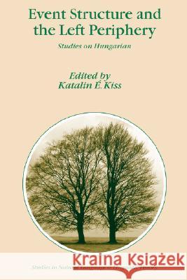 Event Structure and the Left Periphery: Studies on Hungarian Kiss, Katalin É. 9781402047541 Not Avail - książka