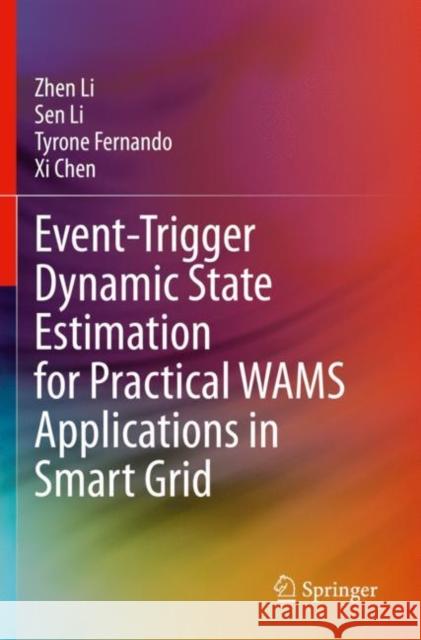 Event-Trigger Dynamic State Estimation for Practical Wams Applications in Smart Grid Zhen Li Sen Li Tyrone Fernando 9783030456603 Springer - książka