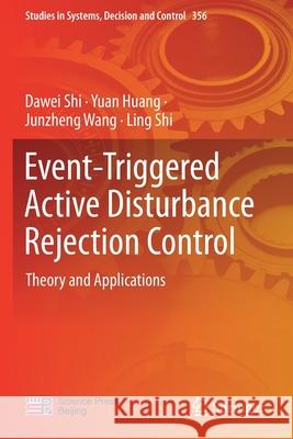 Event-Triggered Active Disturbance Rejection Control: Theory and Applications Dawei Shi Yuan Huang Junzheng Wang 9789811602955 Springer - książka