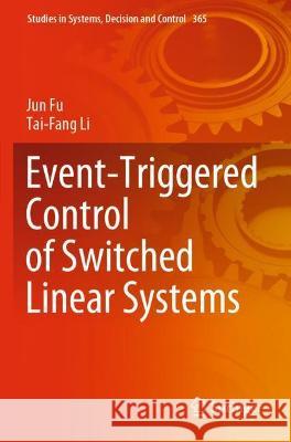 Event-Triggered Control of Switched Linear Systems Jun Fu Tai-Fang Li 9783030716066 Springer - książka