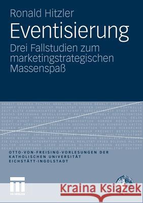 Eventisierung: Drei Fallstudien Zum Marketingstrategischen Massenspaß Hitzler, Ronald 9783531179322 VS Verlag - książka