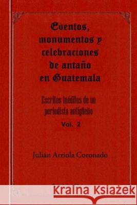 Eventos, monumentos y celebraciones de antano en Guatemala Julio Cesar Arriol Hector Alfredo Arriol Hector Arriol 9781503391932 Createspace Independent Publishing Platform - książka