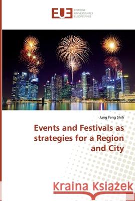 Events and Festivals as strategies for a Region and City Jung Feng Shih 9786138482826 Editions Universitaires Europeennes - książka