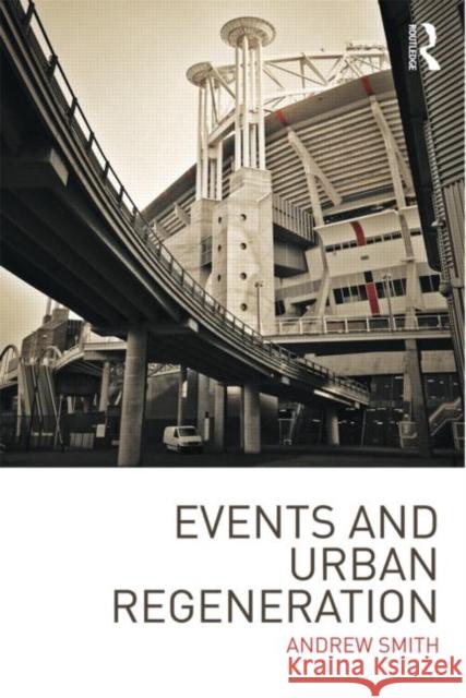 Events and Urban Regeneration: The Strategic Use of Events to Revitalise Cities Smith, Andrew 9780415581486 Routledge - książka