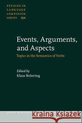 Events, Arguments, and Aspects: Topics in the Semantics of Verbs Klaus Robering   9789027259172 John Benjamins Publishing Co - książka