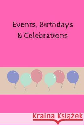 Events, Birthdays & Celebrations: Be Creative, Plan in Advance. Never Forget Weddings, Birthdays, Annual Events, Special Dates, Anniversaries, Importa Wtm Prints 9781794313569 Independently Published - książka