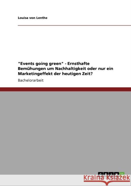 Events going green - Nachhaltigkeit in der Veranstaltungsbranche: Ein ernsthafter ökologischer Ansatz oder doch nur Marketing? Von Lenthe, Louisa 9783640807055 Grin Verlag - książka