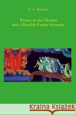 Events in the Ukraine and a Possible Future Scenario G. A. Bondarev 9781365128196 Lulu.com - książka