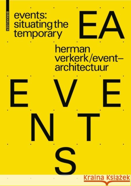 EVENTS: Situating the Temporary : Event Architecture by EventArchitectuur Herman Verkerk Eventarchitectuur 9783035610208 Birkhauser - książka