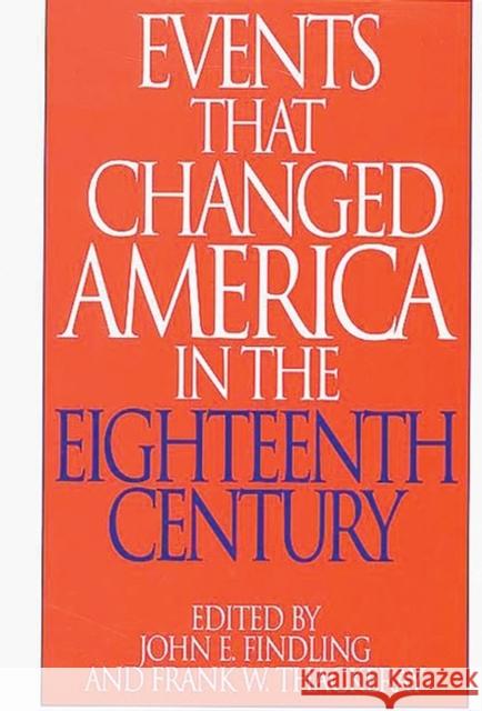 Events That Changed America in the Eighteenth Century John E. Findling John E. Findling Frank W. Thackeray 9780313290824 Greenwood Press - książka
