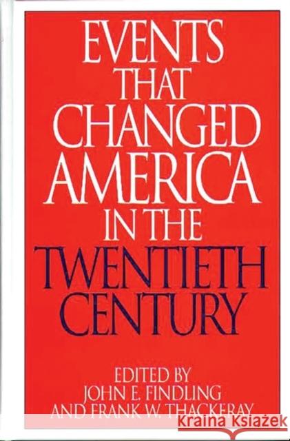 Events That Changed America in the Twentieth Century John E. Findling Frank W. Thackeray 9780313290800 Greenwood Press - książka