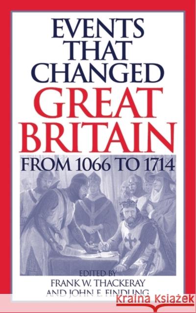 Events That Changed Great Britain from 1066 to 1714 Thackeray, Frank W. 9780313316661 Greenwood Press - książka