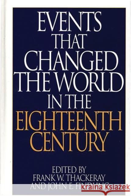 Events That Changed the World in the Eighteenth Century Frank W. Thackeray John E. Findling 9780313290770 Greenwood Press - książka