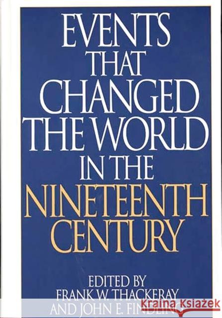 Events That Changed the World in the Nineteenth Century Frank W. Thackeray Frank W. Thackeray John E. Findling 9780313290763 Greenwood Press - książka