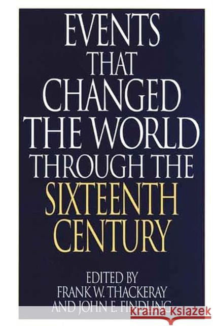 Events That Changed the World Through the Sixteenth Century John E. Findling Frank W. Thackeray Frank W. Thackeray 9780313290794 Greenwood Press - książka