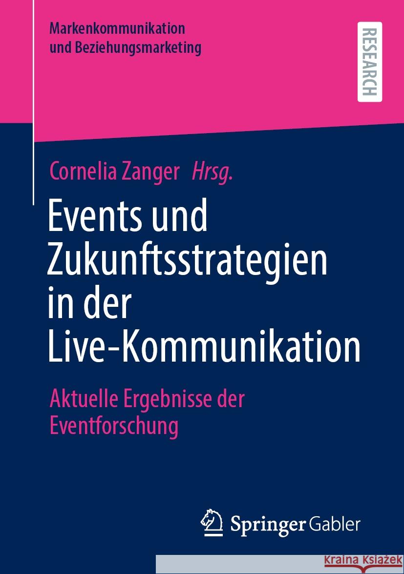 Events Und Zukunftsstrategien in Der Live-Kommunikation: Aktuelle Ergebnisse Der Eventforschung Cornelia Zanger 9783658431792 Springer Gabler - książka