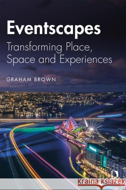 Eventscapes: Transforming Place, Space and Experiences Graham Brown 9781138097261 Routledge - książka