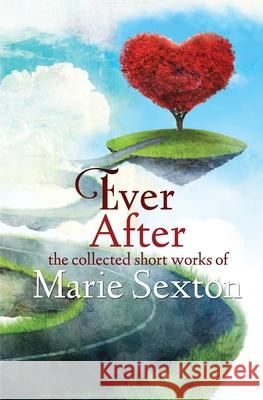 Ever After: The Collected Short Works of Marie Sexton Marie Sexton 9780996174107 Marie Sexton - książka