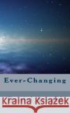Ever-Changing Daniel K. Arnold 9781514765715 Createspace