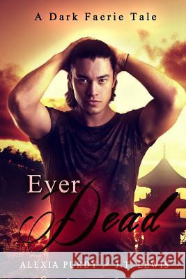 Ever Dead (A Dark Faerie Tale #6) J T Lewis, Alexia Purdy 9781535147866 Createspace Independent Publishing Platform - książka