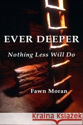 Ever Deeper: Nothing Less Will Do MS Fawn D. Moran MR Dennis Conkin 9781500818449 Createspace - książka