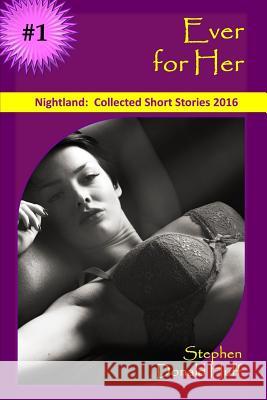 Ever for Her: Nightland: Collected Short Stories 2016 Stephen Donald Huff, Dr 9781542656337 Createspace Independent Publishing Platform - książka