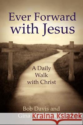 Ever Forward with Jesus: A Daily Walk with Christ Davis, Bob 9781420806595 Authorhouse - książka