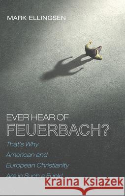Ever Hear of Feuerbach? Mark Ellingsen 9781532649622 Cascade Books - książka