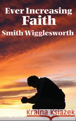 Ever Increasing Faith Smith Wigglesworth 9781515437826 Wilder Publications - książka