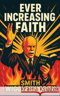 Ever Increasing Faith Smith Wigglesworth Robert Scott Crandall 9781515464433 Illustrated Books - książka