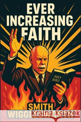 Ever Increasing Faith Smith Wigglesworth Robert Scott Cradall 9781515464440 Illustrated Books - książka
