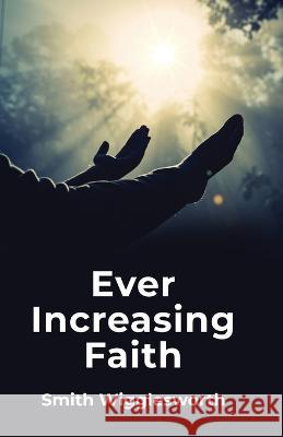 Ever Increasing Faith Smith Wigglesworth 9781639235483 Lushena Books - książka