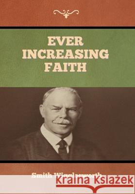 Ever Increasing Faith Smith Wigglesworth 9781647997205 Bibliotech Press - książka