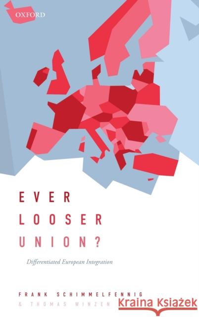 Ever Looser Union?: Differentiated European Integration Frank Schimmelfennig Thomas Winzen 9780198854333 Oxford University Press, USA - książka